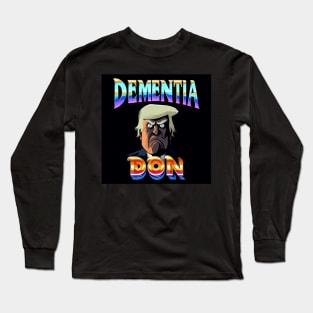 Dementia Donald Trump Long Sleeve T-Shirt
